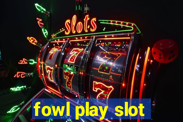 fowl play slot