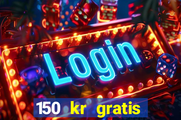 150 kr gratis casino uten innskudd