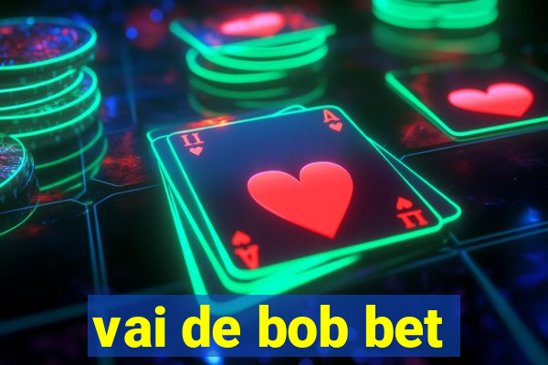 vai de bob bet