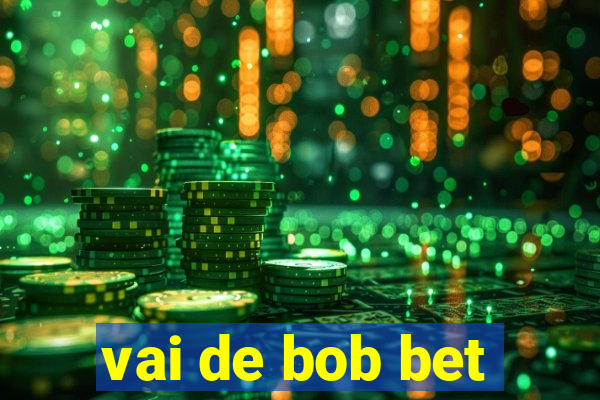 vai de bob bet