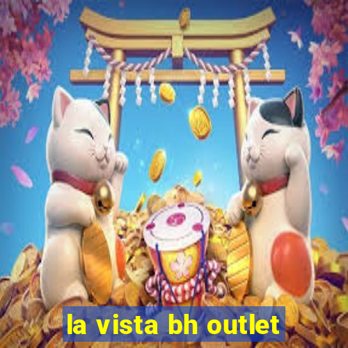 la vista bh outlet