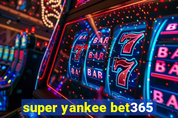 super yankee bet365