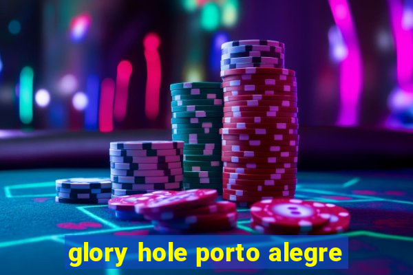 glory hole porto alegre