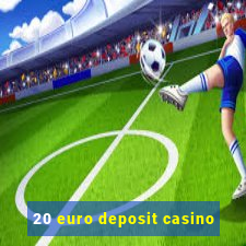 20 euro deposit casino