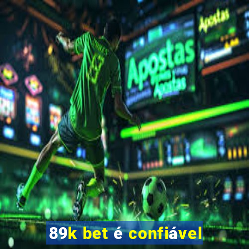 89k bet é confiável