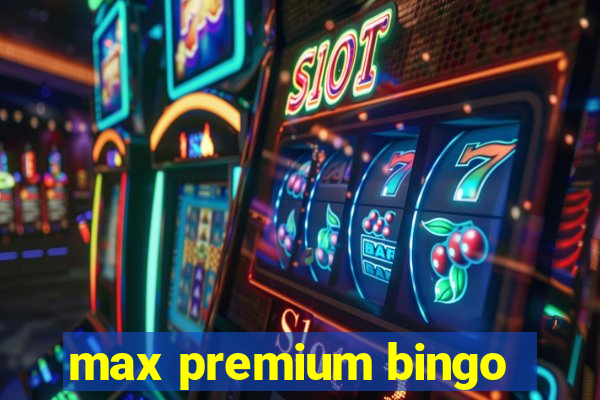 max premium bingo