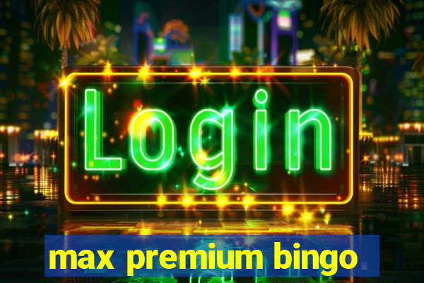 max premium bingo