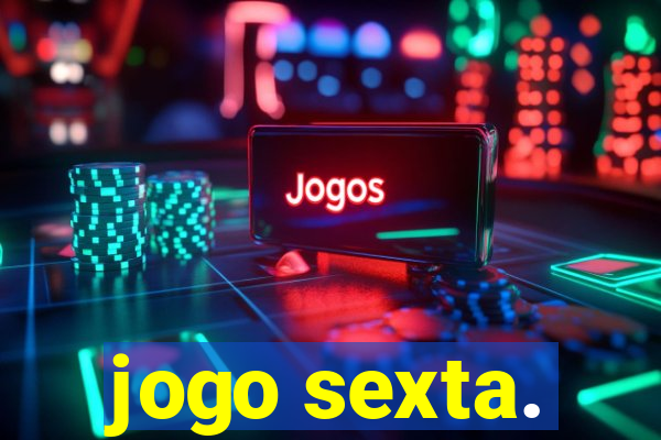 jogo sexta.