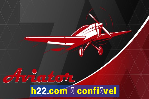 h22.com 茅 confi谩vel