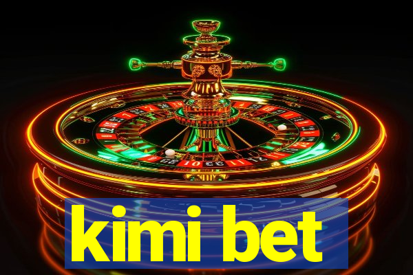 kimi bet