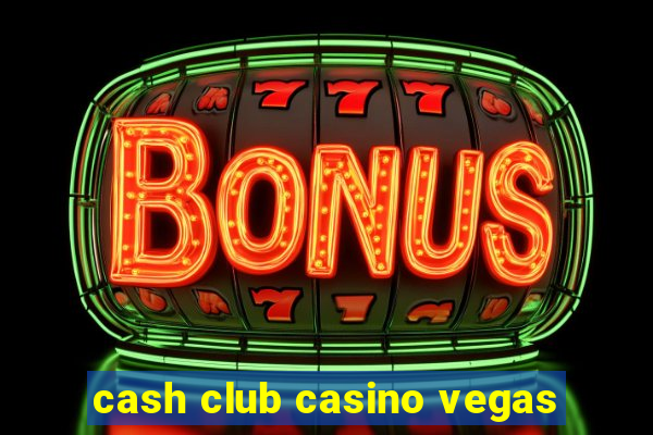 cash club casino vegas