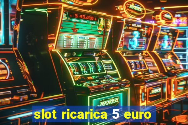 slot ricarica 5 euro