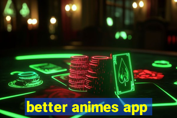 better animes app