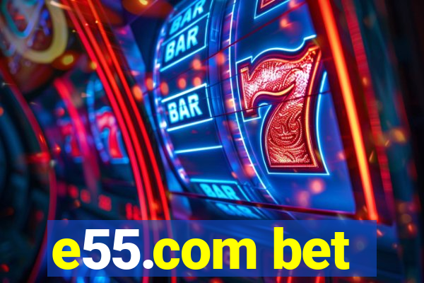 e55.com bet