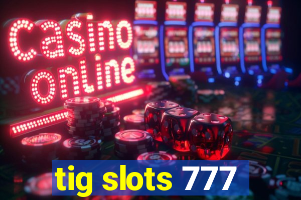 tig slots 777