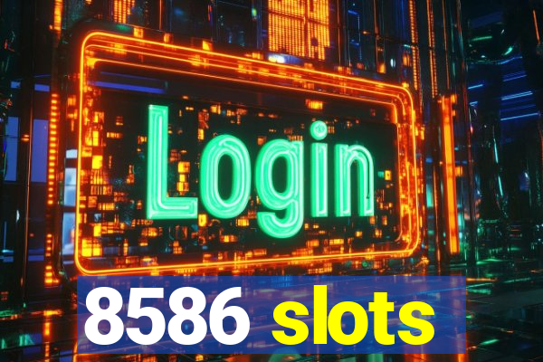 8586 slots