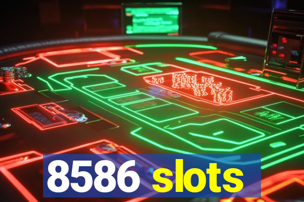 8586 slots