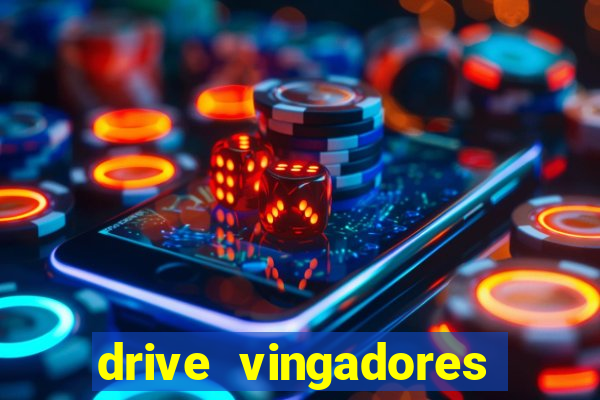 drive vingadores guerra infinita