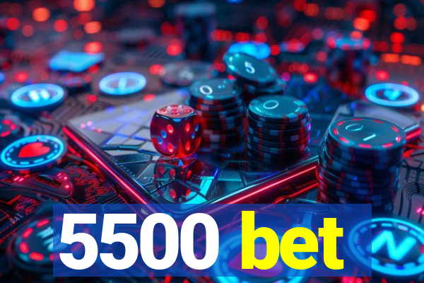 5500 bet