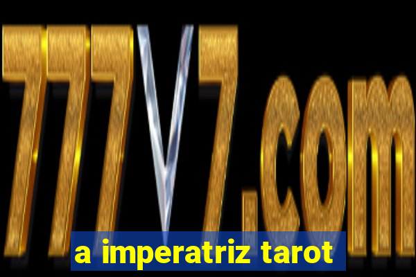 a imperatriz tarot