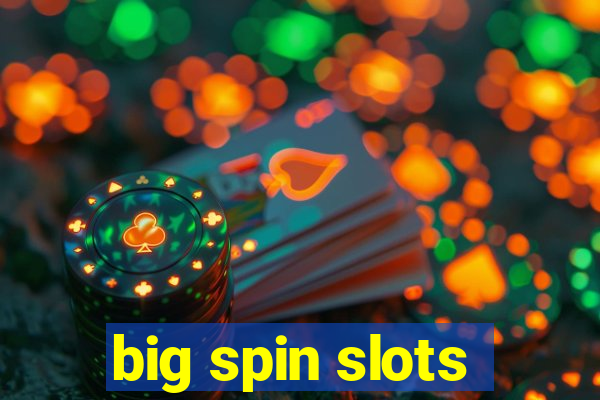 big spin slots