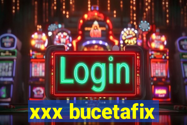 xxx bucetafix