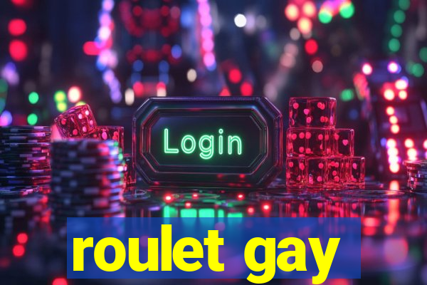 roulet gay