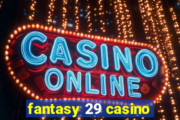 fantasy 29 casino