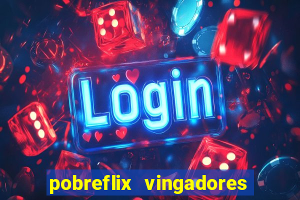 pobreflix vingadores guerra infinita