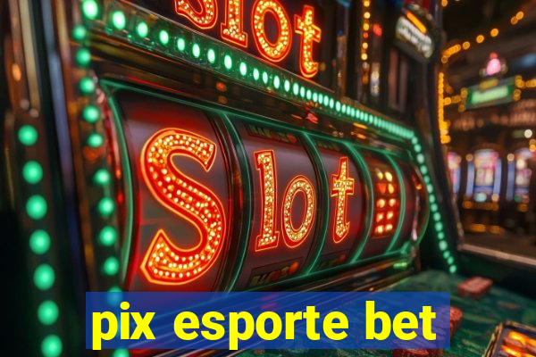 pix esporte bet