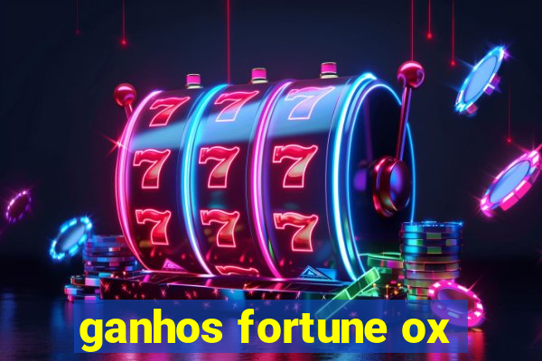 ganhos fortune ox