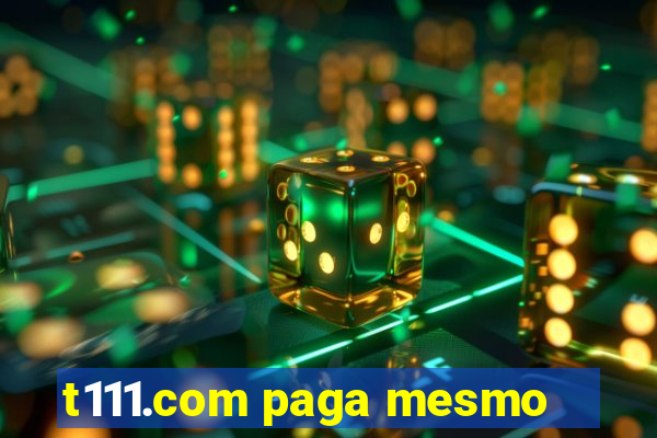 t111.com paga mesmo