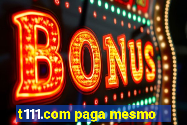 t111.com paga mesmo