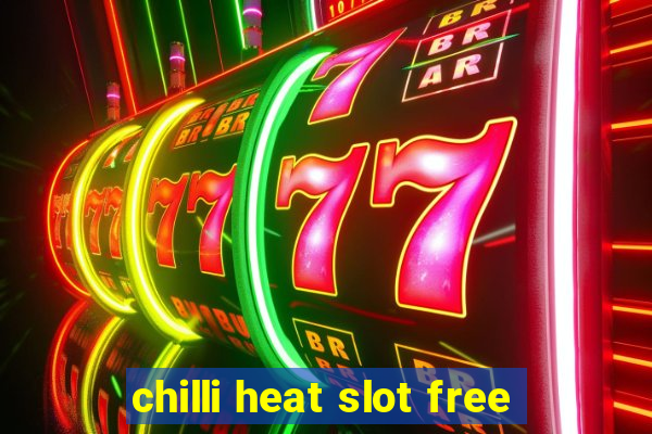 chilli heat slot free