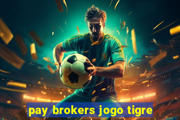 pay brokers jogo tigre