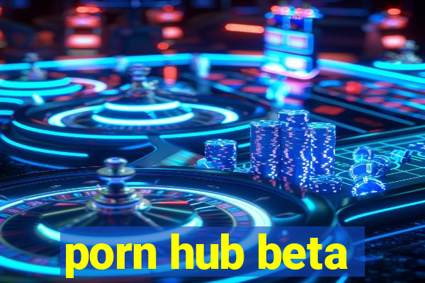 porn hub beta