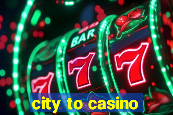 city to casino