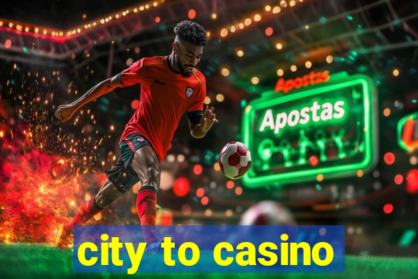 city to casino