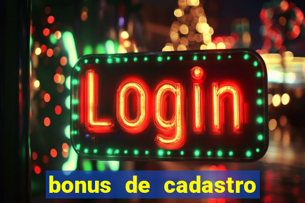 bonus de cadastro cassino gratis