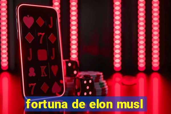 fortuna de elon musl