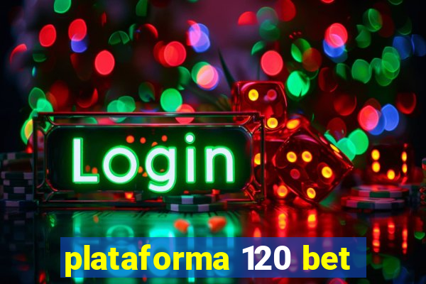 plataforma 120 bet