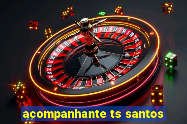 acompanhante ts santos