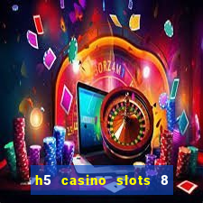 h5 casino slots 8 paga mesmo