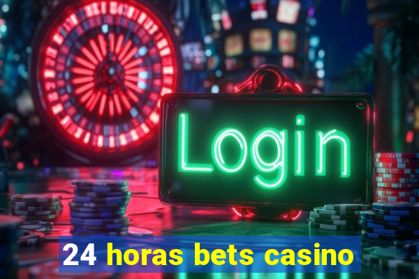 24 horas bets casino