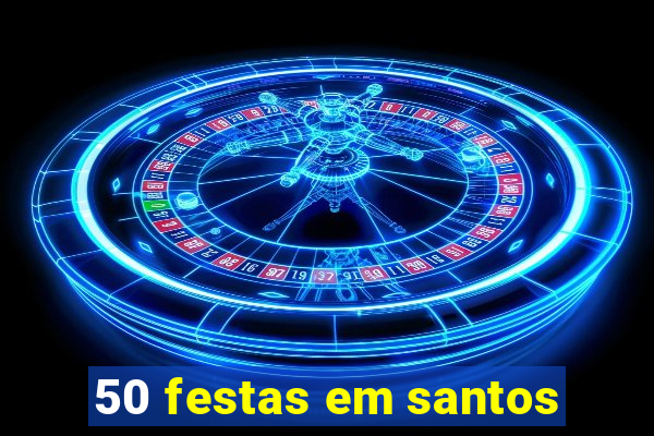 50 festas em santos