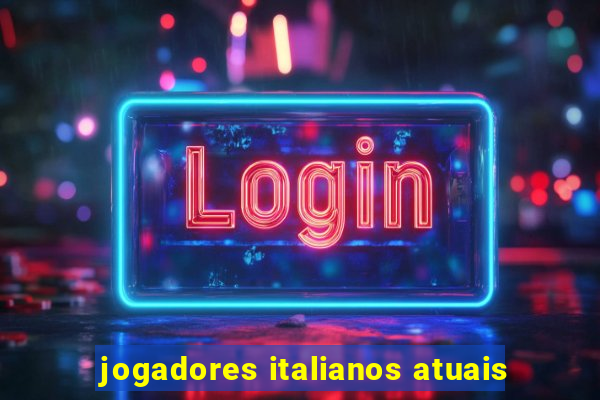 jogadores italianos atuais