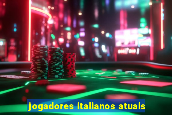 jogadores italianos atuais