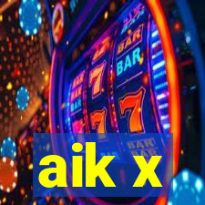 aik x