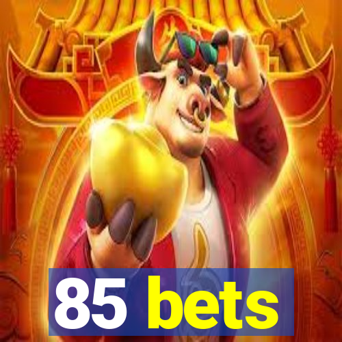 85 bets