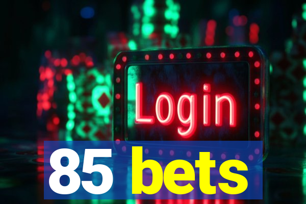 85 bets